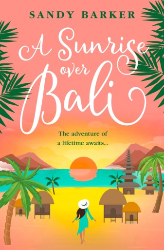 Cover of A Sunrise over Bali: darkhaired woman standing on a Balinese beach with palm trees, huts, and a temple looking at a beautiful sunrise. Tagline: the adventure of a lifetime awaits
